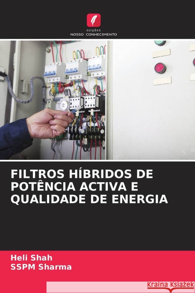 FILTROS HÍBRIDOS DE POTÊNCIA ACTIVA E QUALIDADE DE ENERGIA Shah, Heli, Sharma, SSPM 9786204523774 Edições Nosso Conhecimento - książka