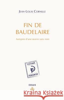 Fin de Baudelaire: Autopsie d'une oeuvre sans nom Jean-Louis Cornille 9782705670047 Hermann - książka
