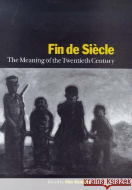 Fin de Siecle: The Meaning of the Twentieth Century Alex Danchev 9781850439677 Bloomsbury Publishing PLC - książka