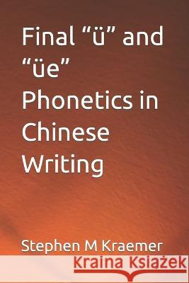 Final ü and üe Phonetics in Chinese Writing Kraemer, Stephen M. 9798366702638 Independently Published - książka