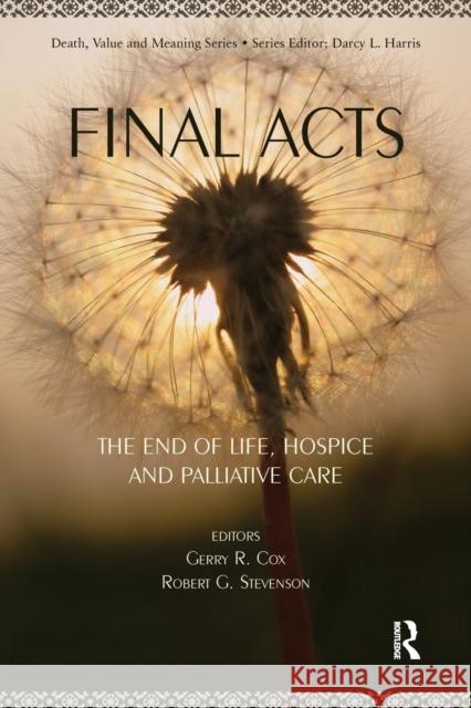 Final Acts: The End of Life: Hospice and Palliative Care Cox, Gerry 9780895038661 Baywood Publishing Company - książka