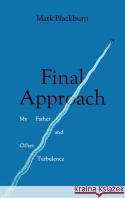 Final Approach: My Father and Other Turbulence Mark Blackburn 9781910461747 Claret Press - książka