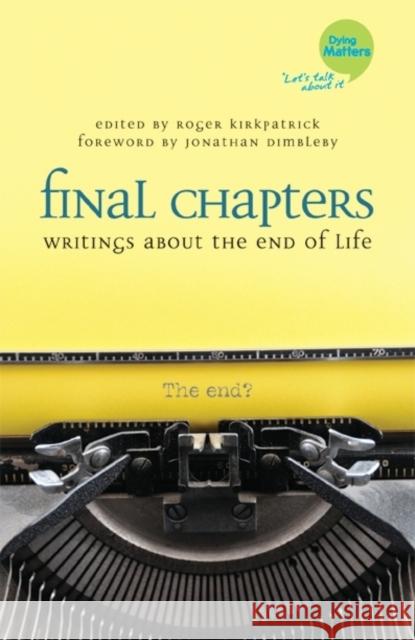 Final Chapters: Writings about the End of Life Kirkpatrick, Roger 9781849054904 Jessica Kingsley Publishers - książka