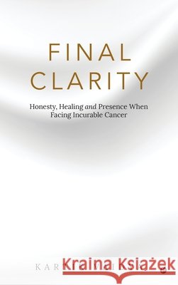 Final Clarity: Honesty, Healing and Presence When Facing Incurable Cancer Kartik Vaidya 9798900899558 Notion Press - książka