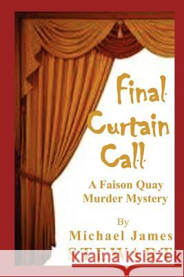 Final Curtain Call: A Faison Quay Murder Mystery Michael James Stewart 9781469991757 Createspace - książka