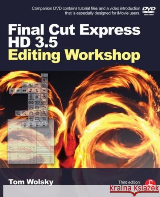 Final Cut Express HD 3.5 Editing Workshop [With DVD] Wolsky, Tom 9780240809458 Focal Press - książka