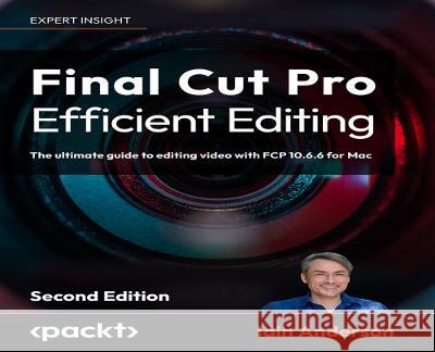 Final Cut Pro Efficient Editing Iain Anderson 9781837631674 Packt Publishing Limited - książka