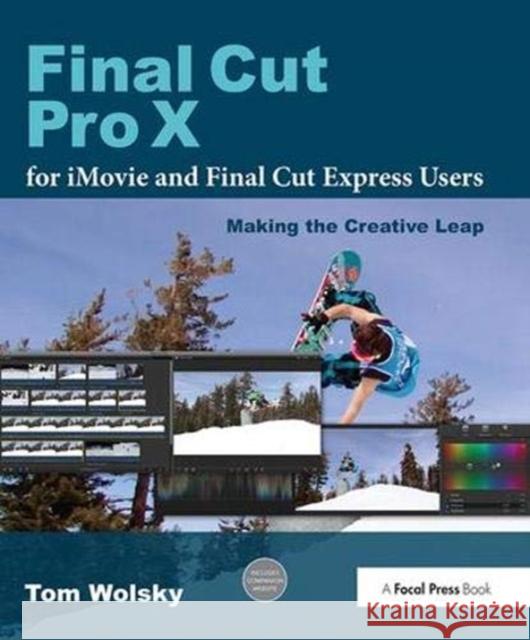 Final Cut Pro X for iMovie and Final Cut Express Users: Making the Creative Leap Wolsky, Tom 9781138372221 Taylor and Francis - książka