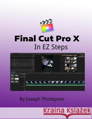 Final Cut Pro X: In EZ Steps Joseph O. Thompso 9781717549570 Createspace Independent Publishing Platform - książka