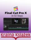Final Cut Pro X: In EZ Steps Joseph O. Thompso 9781717549570 Createspace Independent Publishing Platform