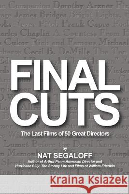 Final Cuts: The Last Films of 50 Great Directors Segaloff, Nat 9781593932336 BearManor Media - książka