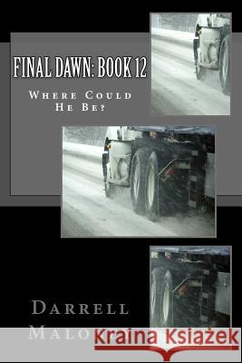 Final Dawn: Book 12: Where Could He Be? Darrell Maloney Allison Chandler 9781979306423 Createspace Independent Publishing Platform - książka