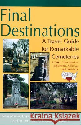 Final Destinations: A Travel Guide for Remarkable Cemeteries in Texas, Oklahome, New Mexico, Louisiana, and Arkansas Bob Bersano Jean Simmons Tony Simmons 9781574410853 University of North Texas Press - książka