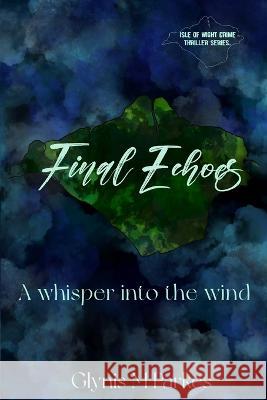 Final Echoes...: A whisper into the wind Megan J Jones Nicola J Jones Glynis M Parkes 9798353200048 Independently Published - książka