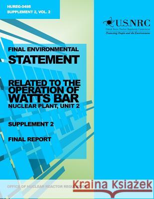 Final Environment Statement: Related to the Operation of Watts Bar Nuclear Plant, Unit 2, Supplement 2 U. S. Nuclear Regulatory Commission 9781499648799 Createspace - książka