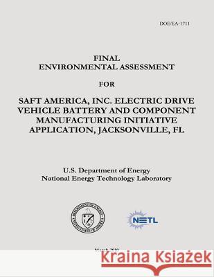 Final Environmental Assessment for Saft America, Inc., Electric Drive Vehicle Battery and Component Manufacturing Initiative Application, Jacksonville U. S. Department of Energy National Energy Technology Laboratory 9781482595048 Createspace - książka