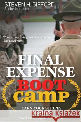 Final Expense Boot Camp: Earn Your Stripes Today MR Steven H. Gifford MS Haleigh Lindner MS Christina Hobbs 9781515291190 Createspace - książka