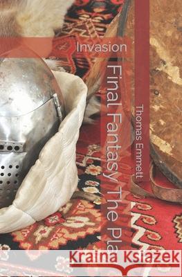 Final Fantasy The Play: Invasion Emmett, Thomas 9798642353646 Independently published - książka