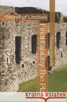 Final Fantasy The Play: Secret of Lindsea Emmett, Thomas 9798609847829 Independently published - książka