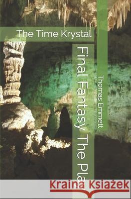 Final Fantasy The Play: The Time Krystal Emmett, Thomas 9798600310322 Independently published - książka