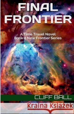 Final Frontier: A Time Travel Novel Cliff Ball   9798215749753 Cliff Ball Books - książka