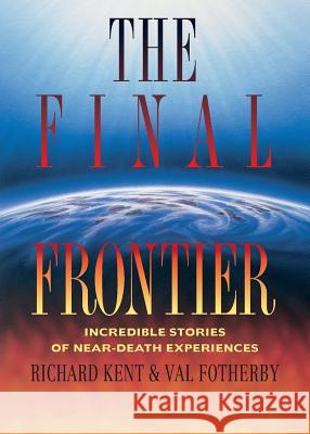 Final Frontier: Incredible Stories of Near-death Experiences Kent, Richard 9780551030985 Zondervan - książka