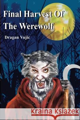 Final Harvest Of The Werewolf Dragan Vujic 9780595215201 Writers Club Press - książka