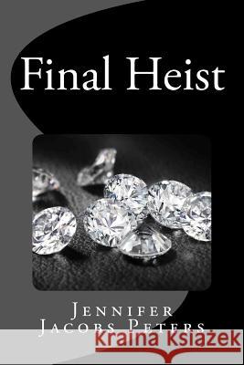 Final Heist Jennifer Jacobs Peters 9781481217156 Createspace - książka