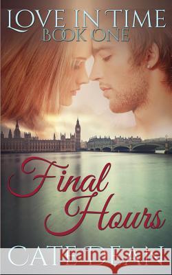 Final Hours (Love in Time Book One) Cate Dean 9781496093547 Createspace - książka
