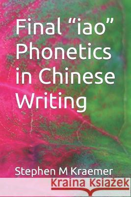 Final iao Phonetics in Chinese Writing Stephen M Kraemer 9798363274039 Independently Published - książka