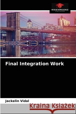 Final Integration Work Jackelin Vidal 9786203620931 Our Knowledge Publishing - książka