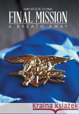 Final Mission: A Breath Away J. Judson Lacko 9781543435849 Xlibris - książka