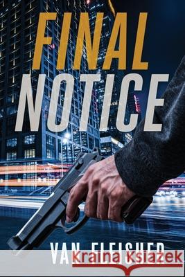Final Notice: What would you do if you knew - for certain - that you had one week to live? Van Fleisher 9781732083301 Vf3 - książka