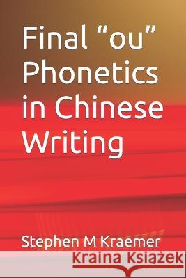 Final ou Phonetics in Chinese Writing Stephen M Kraemer   9798363270901 Independently Published - książka