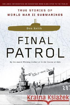 Final Patrol: True Stories of World War II Submarines Don Keith 9780451219510 New American Library - książka