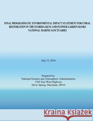 Final Programmatic Environmental Impact Statement for Coral Restoration in the Florida Keys and Flower Garden Banks National Marine Sanctuaries National Oceanic and Atmospheric Adminis 9781496009456 Createspace - książka