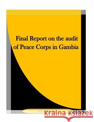 Final Report on the audit of Peace Corps in Gambia U. S. Peace Corps 9781523423583 Createspace Independent Publishing Platform - książka