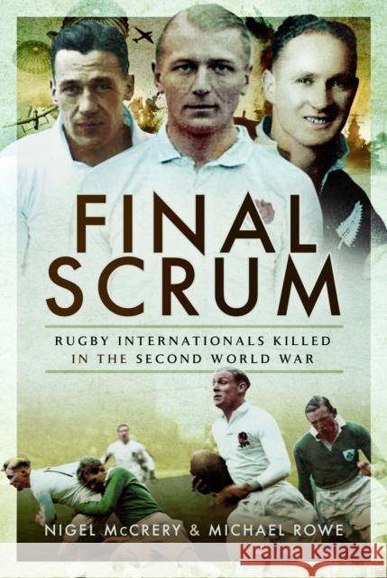 Final Scrum: Rugby Internationals Killed in the Second World War Michael Rowe 9781399014939 Pen & Sword Books Ltd - książka