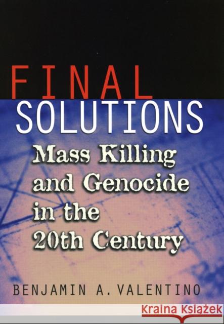 Final Solutions: Mass Killing and Genocide in the Twentieth Century Valentino, Benjamin a. 9780801439650 CORNELL UNIVERSITY PRESS - książka