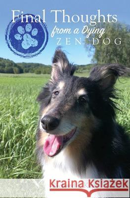 Final Thoughts From A Dying Zen Dog Pellowe, Diane E. 9781503206595 Createspace - książka
