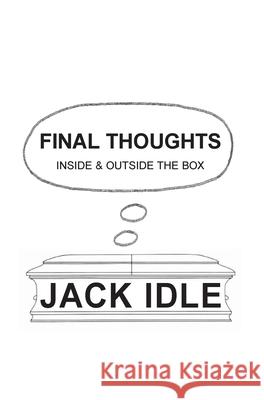 Final Thoughts: inside & outside the box Jack Idle 9781839751936 Grosvenor House Publishing Limited - książka