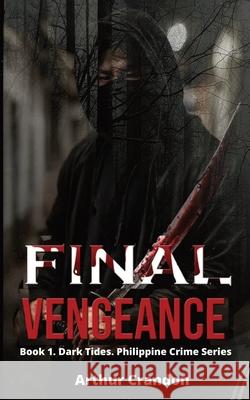 Final Vengeance: Triads kill his friend, but this ex-Marine seeks justice Arthur Crandon 9781916140868 Arrhur Crandon Publishing - książka