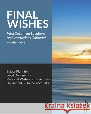 Final Wishes: Estate Planning - Legal Documents - Personal Wishes & Instructions - Household and Online Accounts Simple Start Guides 9781797048581 Independently Published - książka