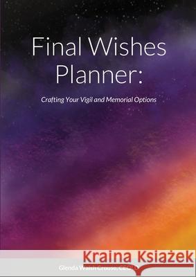 Final Wishes Planner: Crafting your vigil and memorial options Walsh Crouse, Glenda 9781716514289 Lulu.com - książka