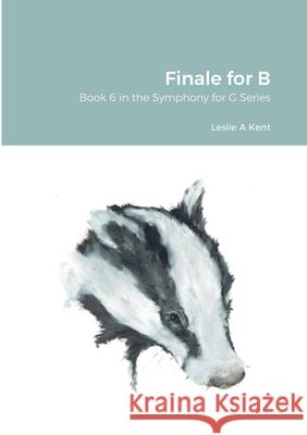 Finale for B: Book 6 in the Symphony for G Series Leslie Kent 9780244577629 Lulu.com - książka