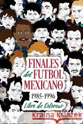 Finales del Futbol Mexicano 1985-1996 Libro para Colorear Allegre, Edgar G. 9781983534621 Createspace Independent Publishing Platform - książka