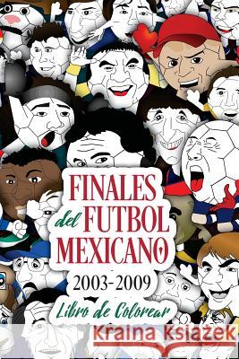 Finales del Futbol Mexicano 2003-2009 Libro para Colorear Allegre, Edgar G. 9781983537011 Createspace Independent Publishing Platform - książka