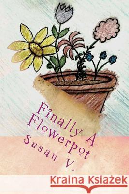 Finally A Flowerpot V, Susan 9781548282172 Createspace Independent Publishing Platform - książka