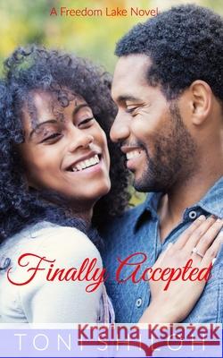 Finally Accepted: A Freedom Lake Novel Toni Shiloh 9781718180321 Independently Published - książka