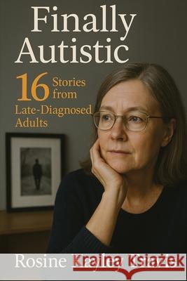 Finally Autistic: 16 Stories from Late-Diagnosed Adults Rosine Kayley Travis 9781764194105 Isohan Publishing - książka